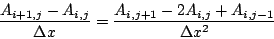 \begin{displaymath}
\frac{A_{i+1,j}-A_{i,j}}{\Delta x}=\frac{A_{i,j+1}-2A_{i,j}+A_{i,j-1}}{\Delta x^{2}}\end{displaymath}